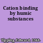 Cation binding by humic substances