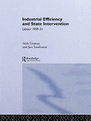 Industrial efficiency and state intervention : Labour, 1939-51 /