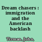 Dream chasers : immigration and the American backlash /