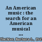 An American music : the search for an American musical identity /