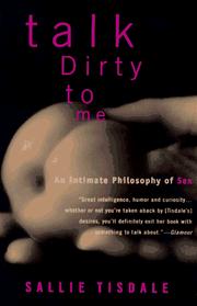 Talk dirty to me : an intimate philosophy of sex /