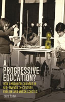 A progressive education? How childhood changed in mid-twentieth-century English and Welsh schools /