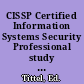 CISSP Certified Information Systems Security Professional study guide /