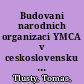 Budovani narodnich organizaci YMCA v ceskoslovensku a Polsku : Rozvoj telesne kultury v letech 1918-1939 /