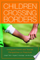 Children crossing borders : immigrant parent and teacher perspectives on preschool /