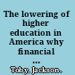 The lowering of higher education in America why financial aid should be based on student performance /