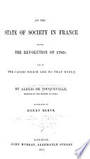 On the state of society in France before the revolution of 1789 : and on the causes which led to that event /