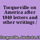 Tocqueville on America after 1840 letters and other writings /