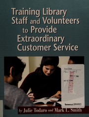 Training library staff and volunteers to provide extraordinary customer service /