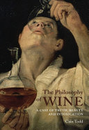 The philosophy of wine : a case of truth, beauty, and intoxication /