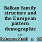 Balkan family structure and the European pattern demographic developments in Ottoman Bulgaria /