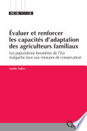 Evaluer et renforcer les capacites d'adaptation des agriculteurs familiaux : les populations forestieres de l'Est malgache face aux mesures de conservation. /