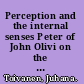 Perception and the internal senses Peter of John Olivi on the cognitive functions of the sensitive soul /