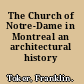 The Church of Notre-Dame in Montreal an architectural history /