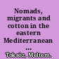 Nomads, migrants and cotton in the eastern Mediterranean the making of the Adana-Mersin region 1850-1908 /