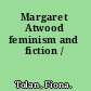 Margaret Atwood feminism and fiction /