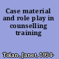 Case material and role play in counselling training