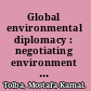 Global environmental diplomacy : negotiating environment agreements for the World, 1973-1992 /