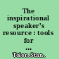 The inspirational speaker's resource : tools for reaching your audience every time /