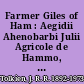 Farmer Giles of Ham : Aegidii Ahenobarbi Julii Agricole de Hammo, domini de Domito, Aule Draconarie comitis, Regni Minimi regis et basilei, mira facinora et mirabilis exortus ; or in the vulgar tongue, the rise and wonderful adventures of Farmer Giles, Lord of Tame, Count of Worminghall and King of the Little Kingdom /