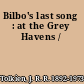 Bilbo's last song : at the Grey Havens /