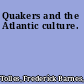 Quakers and the Atlantic culture.