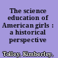 The science education of American girls : a historical perspective /
