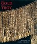 The gold of Troy : searching for Homer's fabled city /