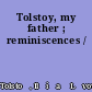 Tolstoy, my father ; reminiscences /