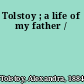 Tolstoy ; a life of my father /