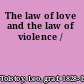 The law of love and the law of violence /