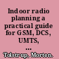 Indoor radio planning a practical guide for GSM, DCS, UMTS, HSPA and LTE /