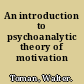 An introduction to psychoanalytic theory of motivation /