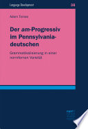 Der "am"-Progressiv im Pennsylvaniadeutschen : Grammatikalisierung in einer normfernen Varietät /