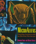 Microaliens : dazzling journeys with an electron microscope /