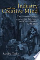 Industry and the creative mind the eccentric writer in American literature and entertainment, 1790-1860 /