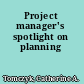 Project manager's spotlight on planning