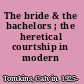 The bride & the bachelors ; the heretical courtship in modern art.