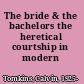 The bride & the bachelors the heretical courtship in modern art.