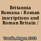 Britannia Romana : Roman inscriptions and Roman Britain /