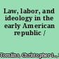 Law, labor, and ideology in the early American republic /