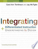 Integrating Differentiated Instruction & Understanding By Design : connecting content and kids /