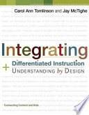 Integrating differentiated instruction & understanding by design : connecting content and kids /