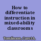 How to differentiate instruction in mixed-ability classrooms