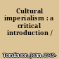 Cultural imperialism : a critical introduction /