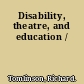 Disability, theatre, and education /