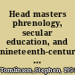 Head masters phrenology, secular education, and nineteenth-century social thought /