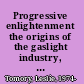 Progressive enlightenment the origins of the gaslight industry, 1780-1820 /