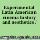 Experimental Latin American cinema history and aesthetics /