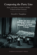 Composing the party line : music and politics in early cold war Poland and East Germany /